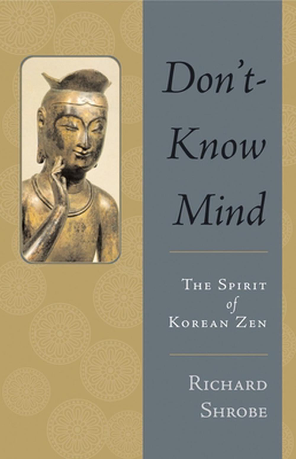 Don't-Know Mind: The Spirit of Korean Zen by Richard Shrobe - ISBN: 9781590301104