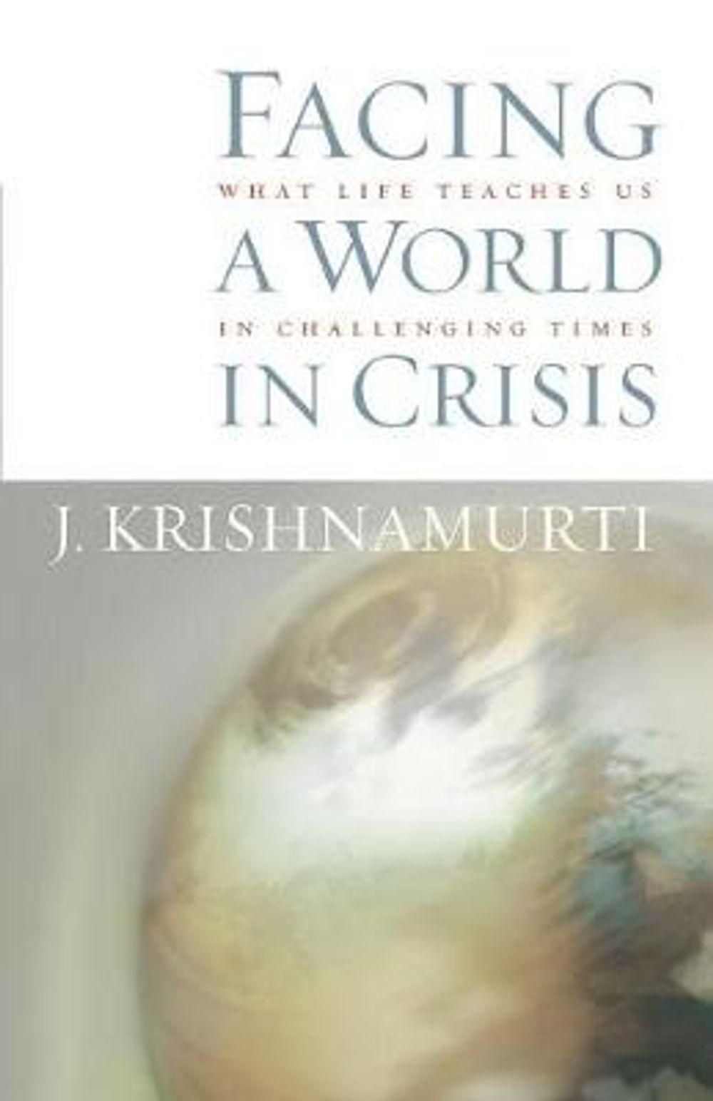 Facing a World in Crisis: What Life Teaches Us in Challenging Times by J. Krishnamurti - ISBN: 9781590302033