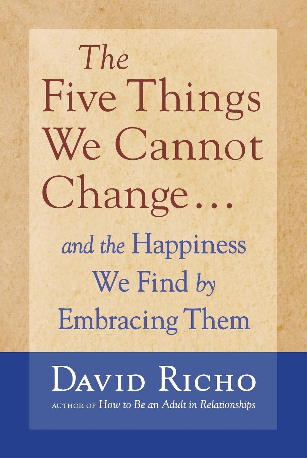 The Five Things We Cannot Change by David Richo - ISBN: 9781590303085