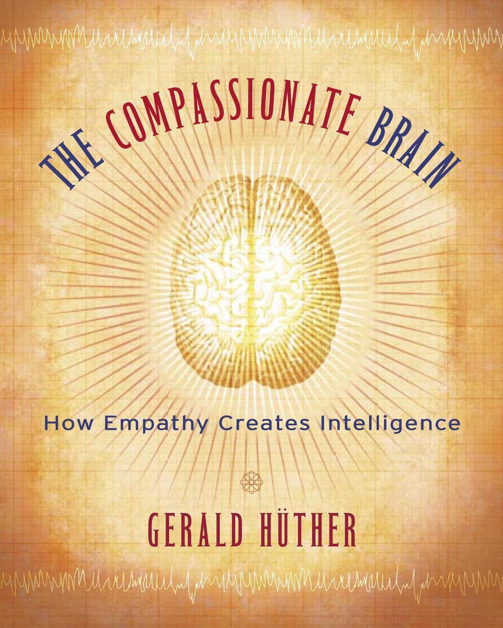 The Compassionate Brain by Gerald Hüther - ISBN: 9781590303306