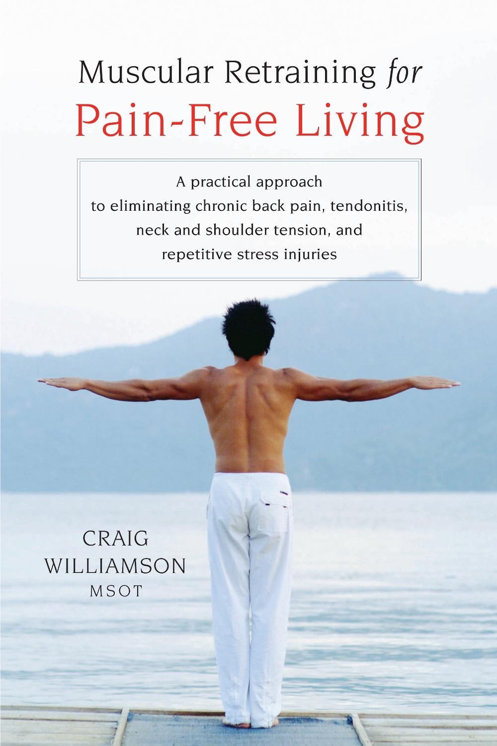 Muscular Retraining for Pain-Free Living by Craig Williamson - ISBN: 9781590303672