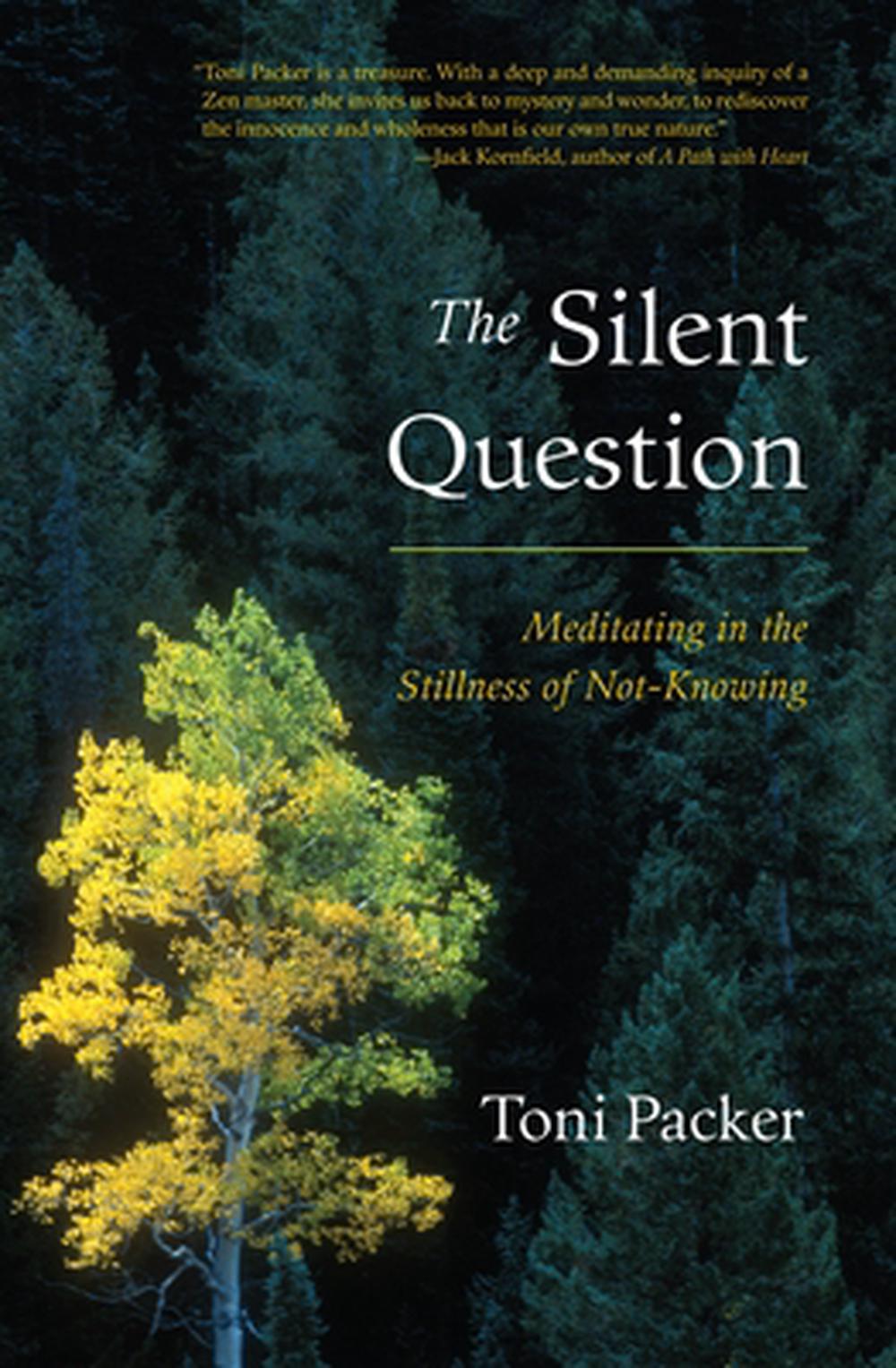 The Silent Question: Meditating in the Stillness of Not-Knowing by Toni Packer - ISBN: 9781590304105