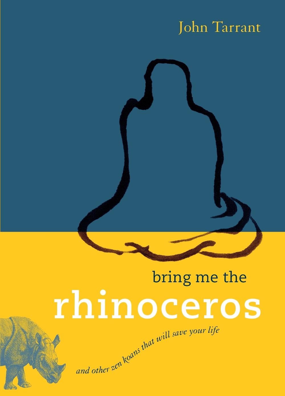 Bring Me the Rhinoceros by John Tarrant - ISBN: 9781590306185