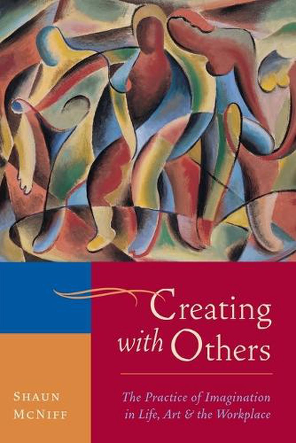 Creating with Others by Shaun McNiff - ISBN: 9781590307915