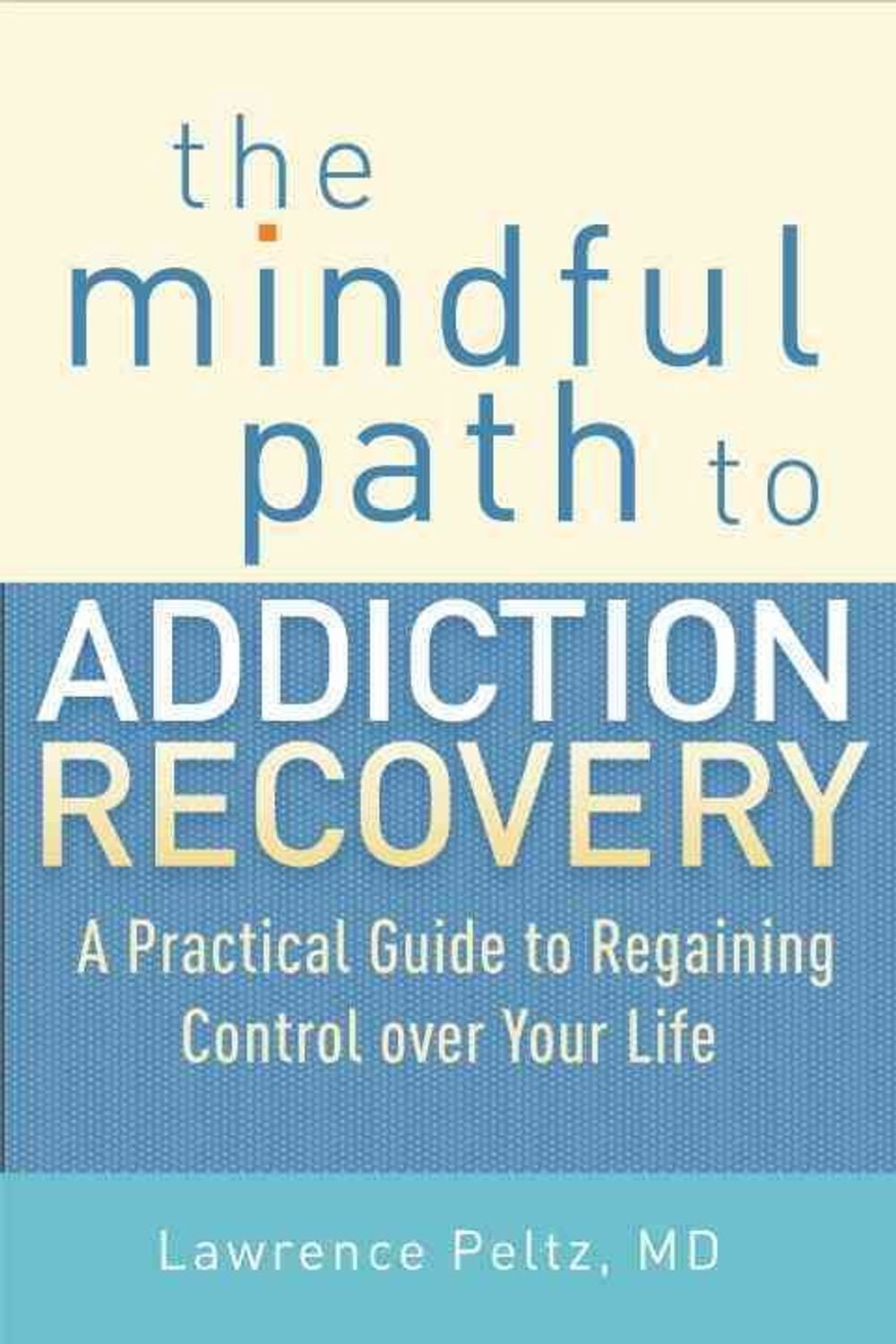 The Mindful Path to Addiction Recovery by Lawrence Peltz - ISBN: 9781590309186
