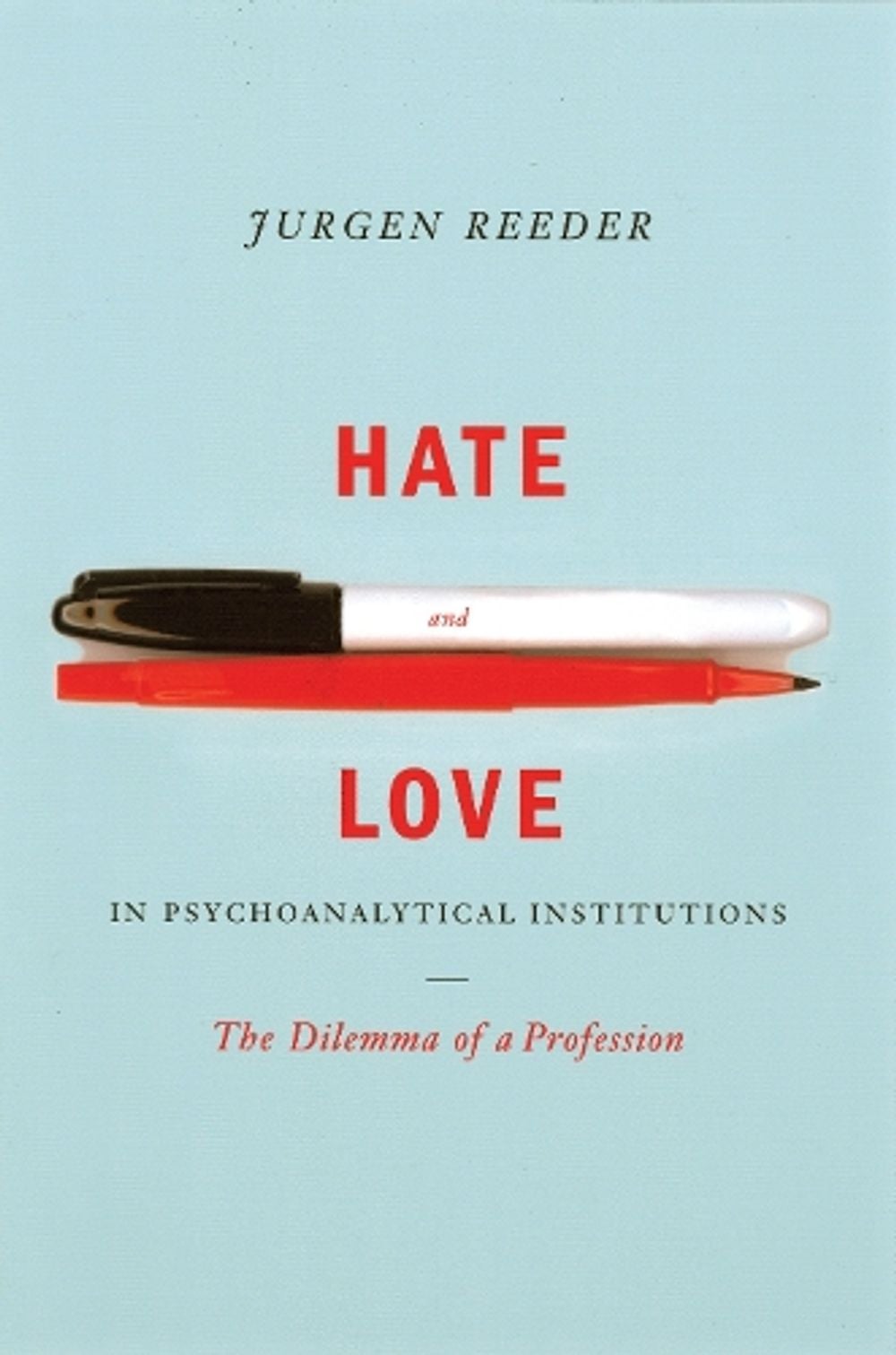 Hate and Love in Pyschoanalytical Institutions by Jurgen Reeder - ISBN: 9781590510650