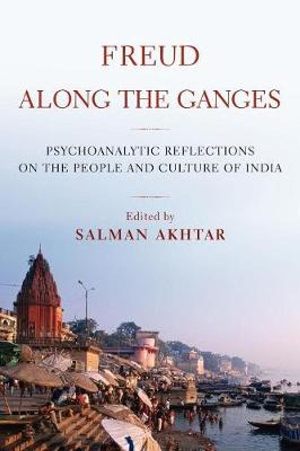 Freud Along the Ganges: Psychoanalytic Reflections on the People and Culture of India by Salman Akhtar - ISBN: 9781590510902