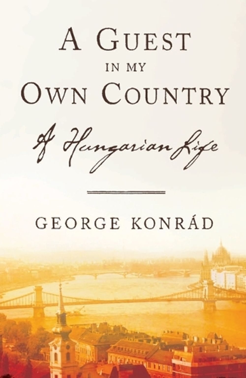 A Guest in My Own Country by George Konrad - ISBN: 9781590511398