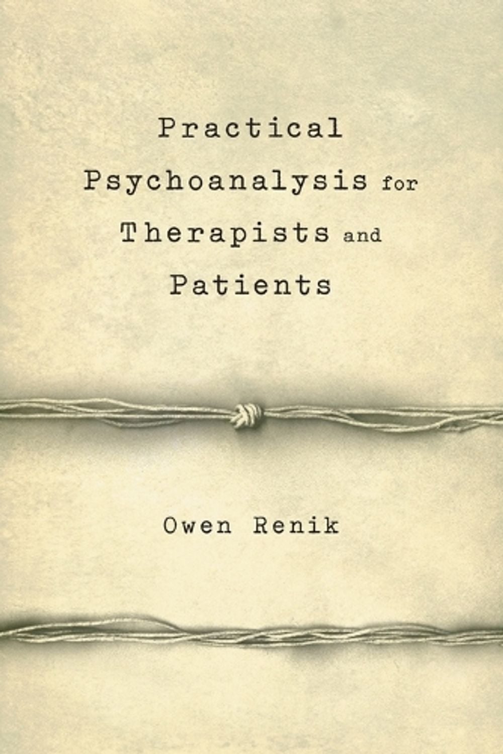 Practical Psychoanalysis for Therapists and Patients by Owen Renik - ISBN: 9781590512371