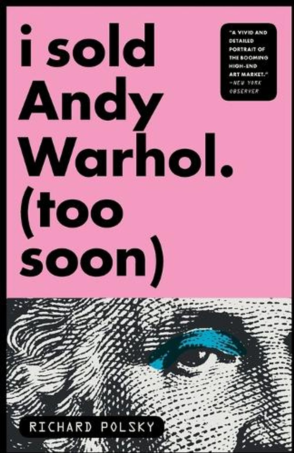 I Sold Andy Warhol (Too Soon) by Richard Polsky - ISBN: 9781590514566