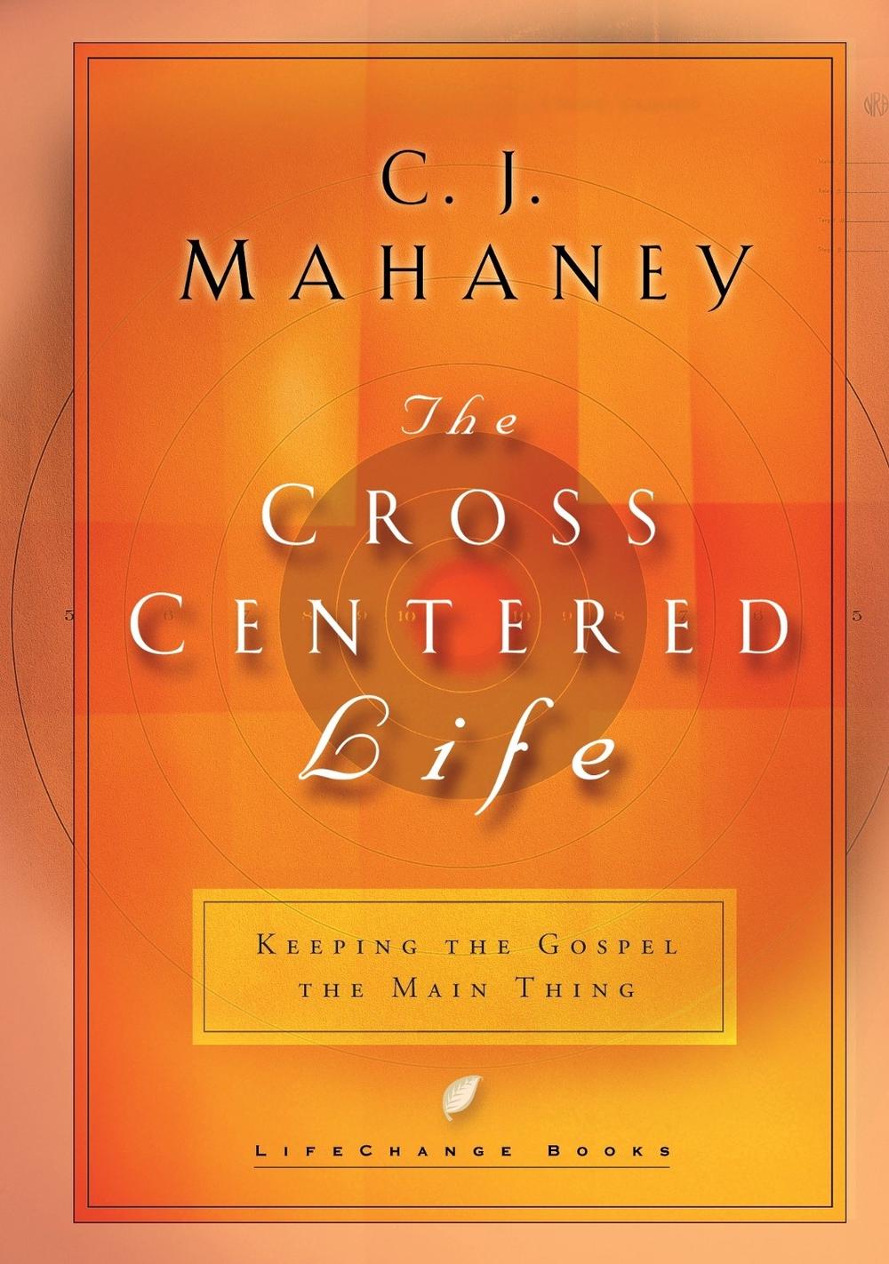 The Cross Centered Life by C.J. Mahaney - ISBN: 9781590520451