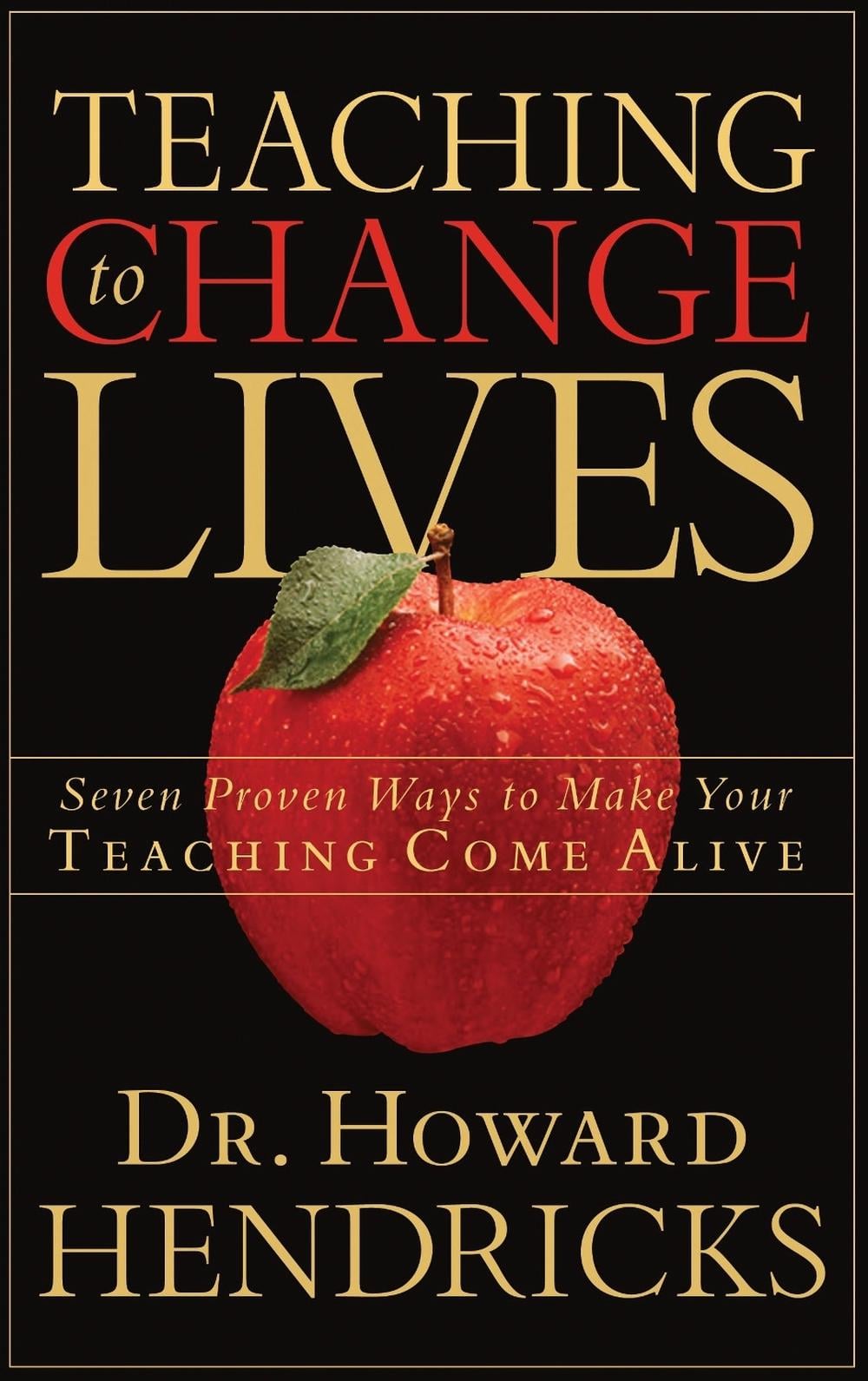 Teaching to Change Lives by Howard Hendricks - ISBN: 9781590521380