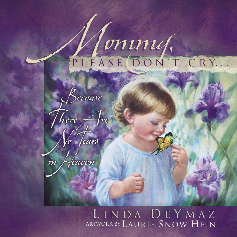 Mommy, Please Don't Cry: There Are No Tears in Heaven by Linda Deymaz - ISBN: 9781590521519