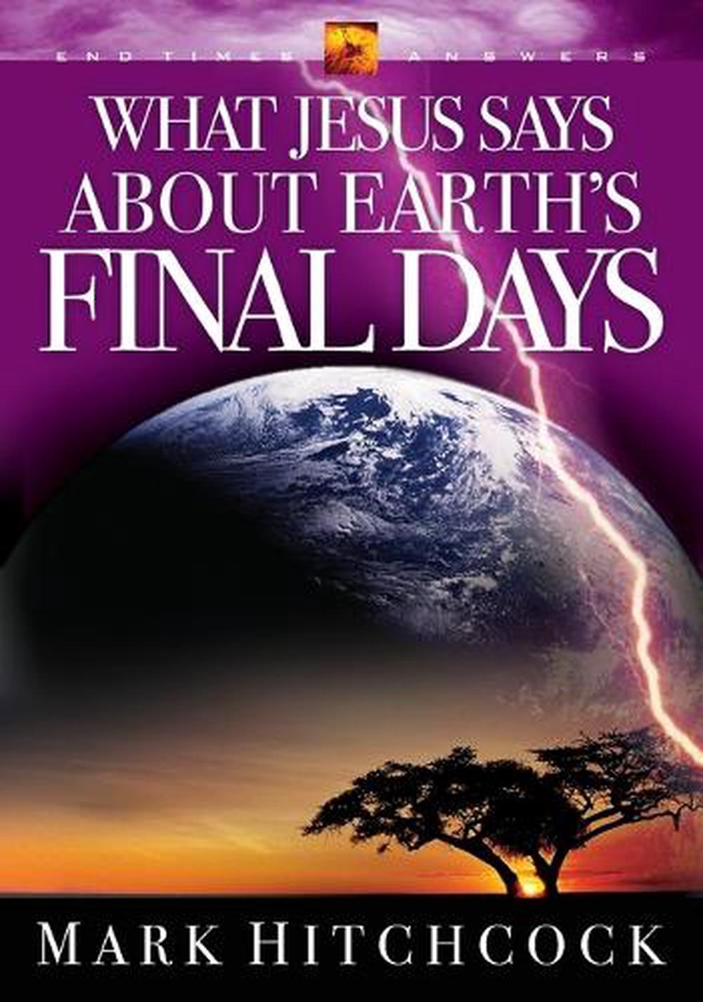 End Times Answers: What Jesus Says About Earth's Final Days by Mark Hitchcock - ISBN: 9781590522080