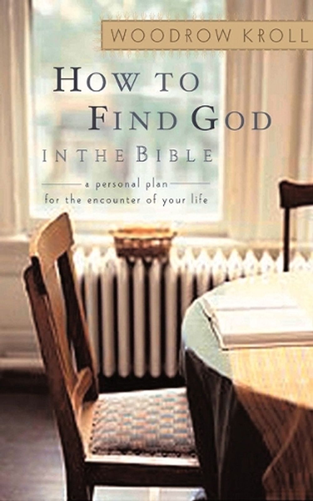 How to Find God in the Bible by Woodrow Kroll - ISBN: 9781590522561