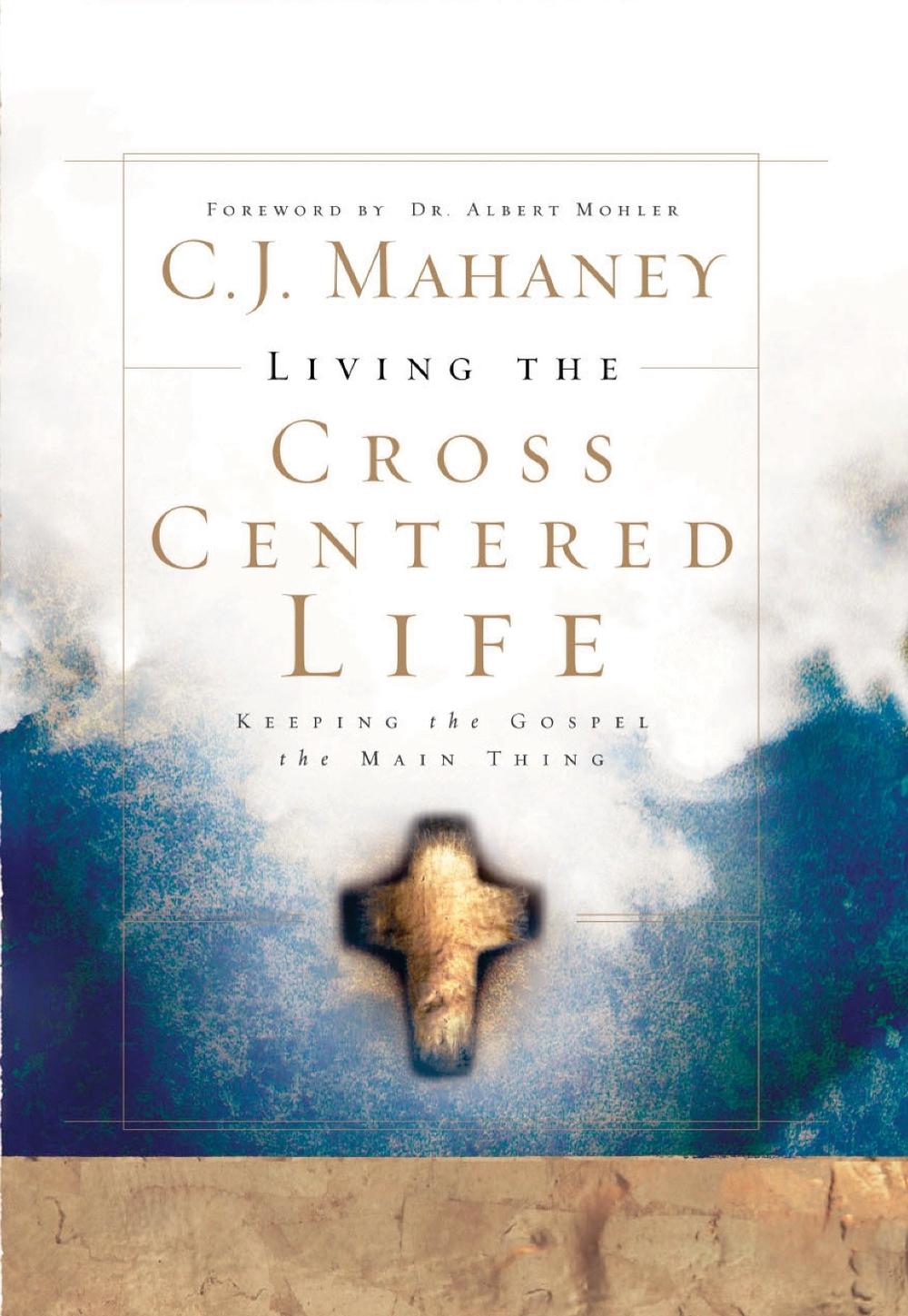 Living the Cross Centered Life by C.J. Mahaney - ISBN: 9781590525784