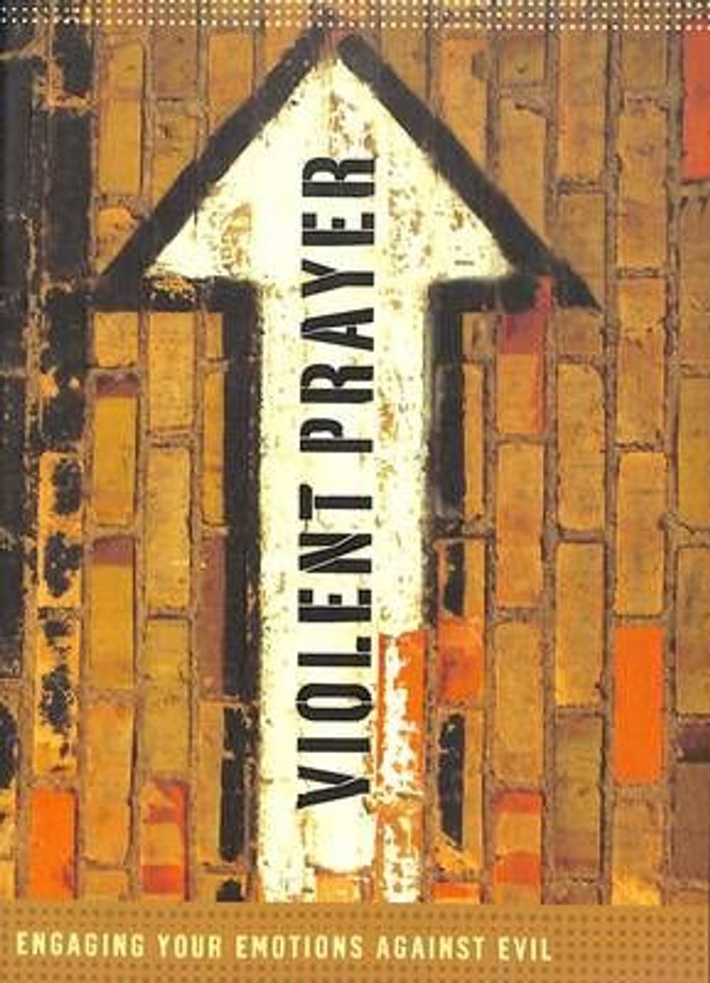 Violent Prayer: Engaging Your Emotions Against Evil by Chris Tiegreen - ISBN: 9781590525821