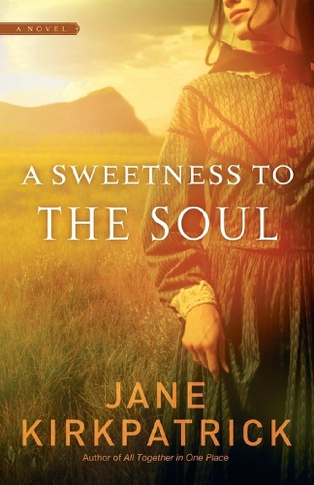 A Sweetness to the Soul by Jane Kirkpatrick - ISBN: 9781590529508