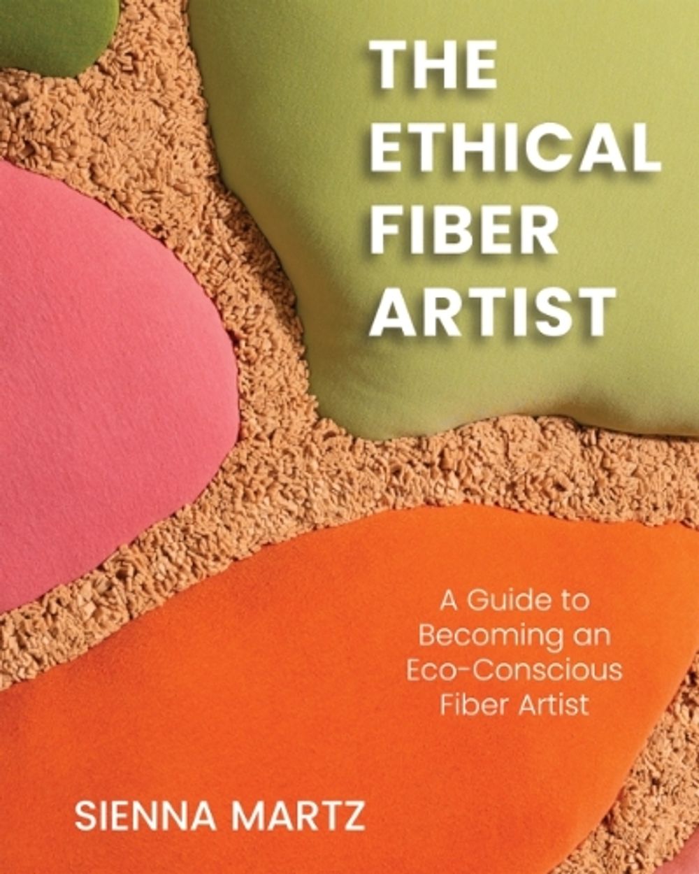 The Ethical Fiber Artist by Sienna Martz - ISBN: 9781590567616