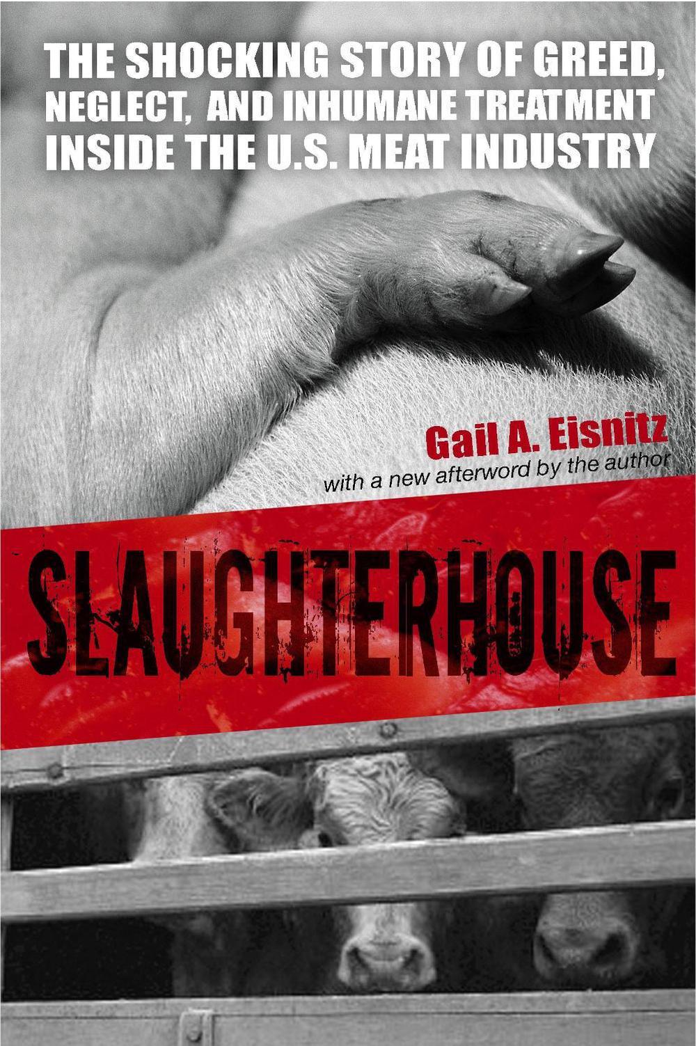 Slaughterhouse The Shocking Story of Greed, Neglect, and Inhumane
