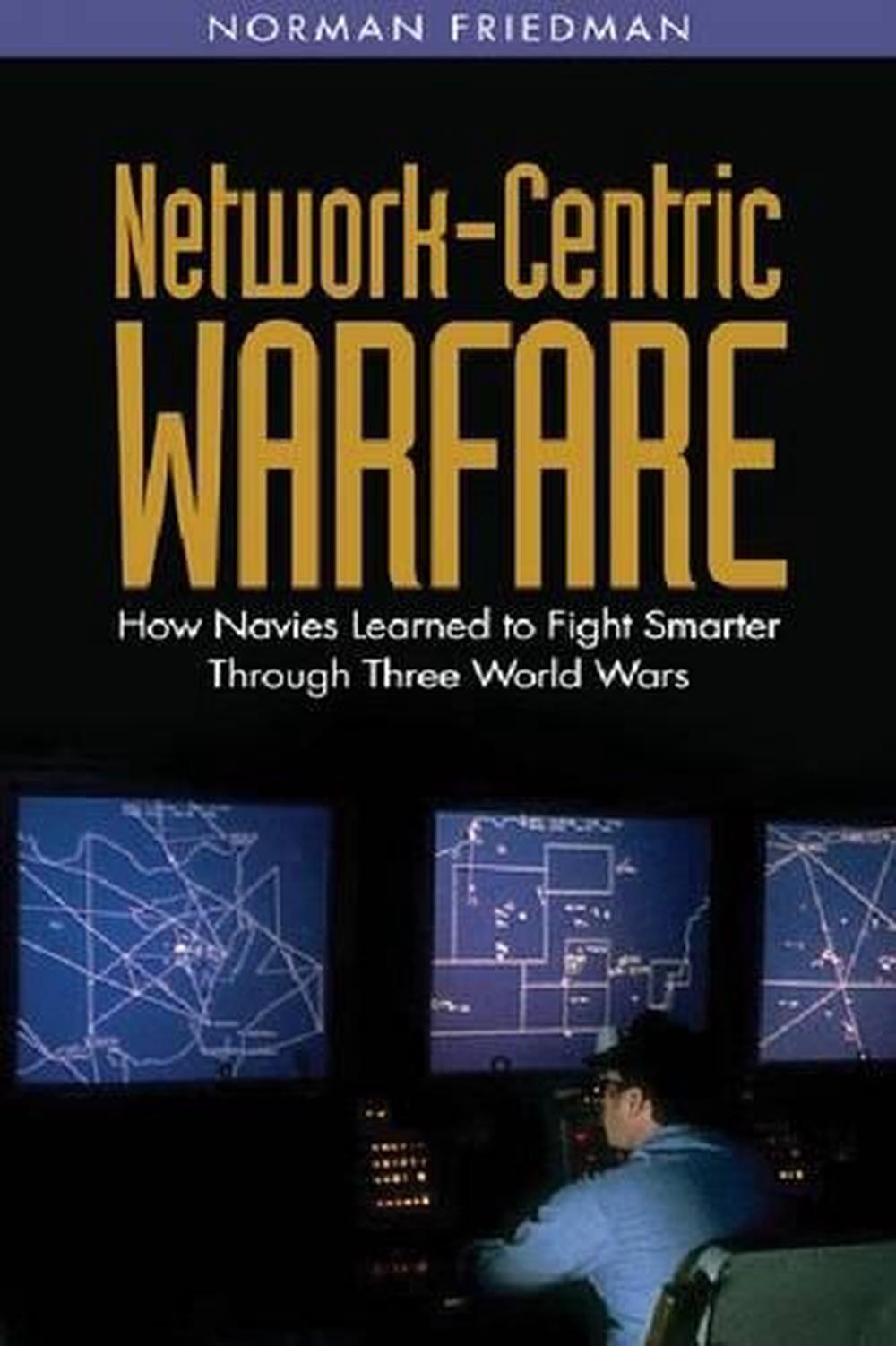 NetworkCentric Warfare How Navies Learned to Fight Smarter Through