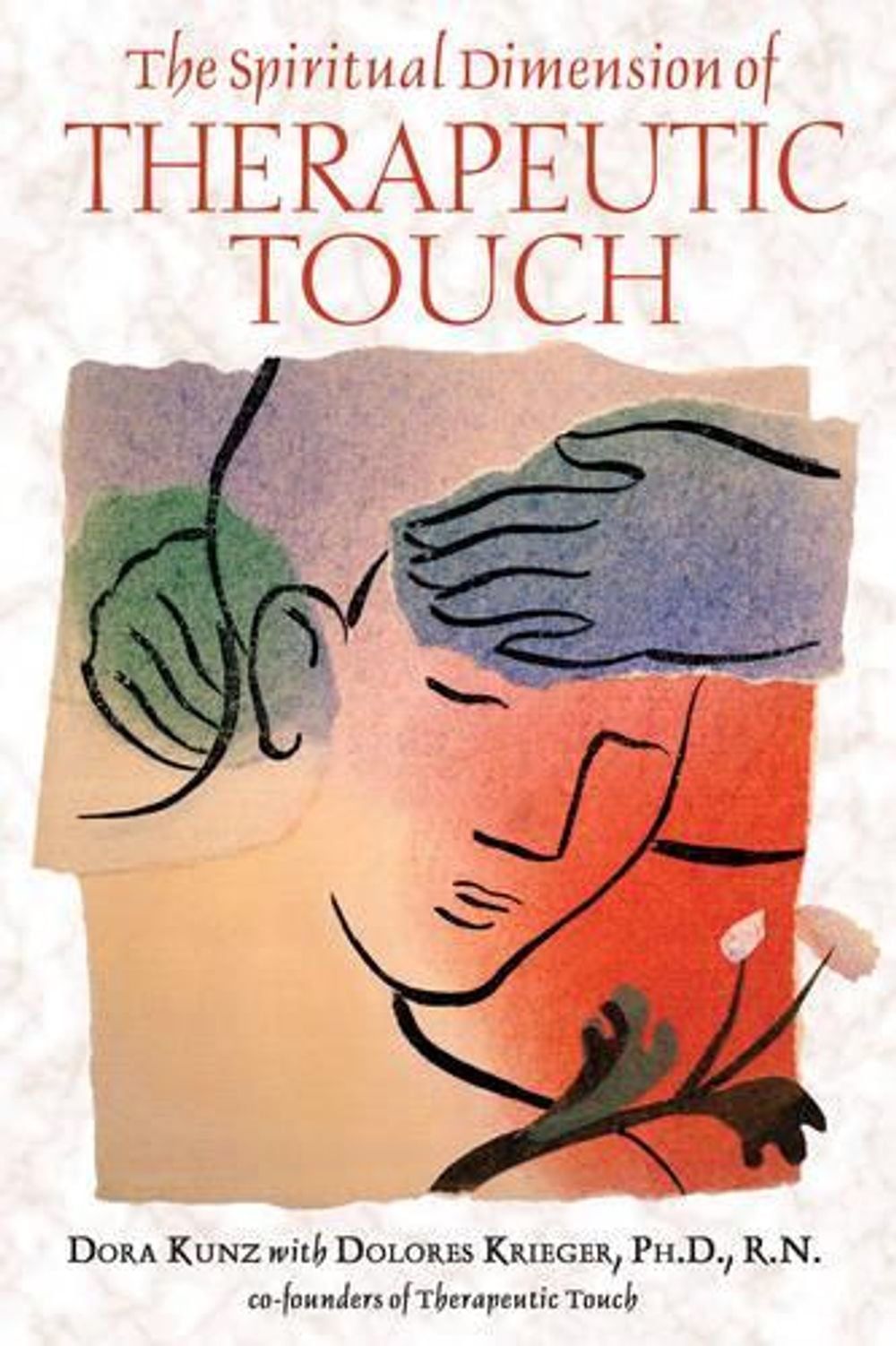 The Spiritual Dimension of Therapeutic Touch by Dolores Krieger - ISBN: 9781591430254