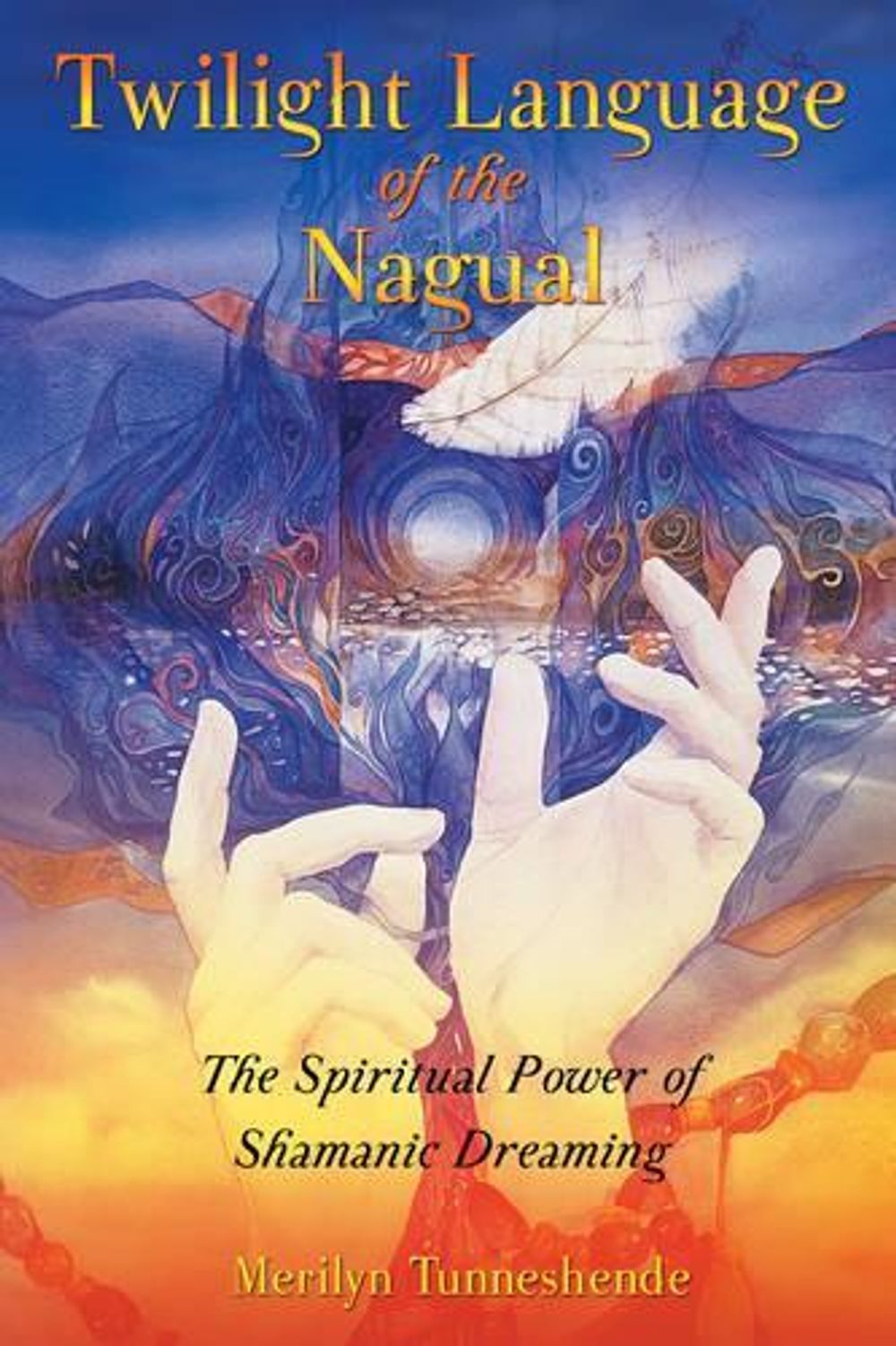 Twilight Language of the Nagual by Merilyn Tunneshende - ISBN: 9781591430414