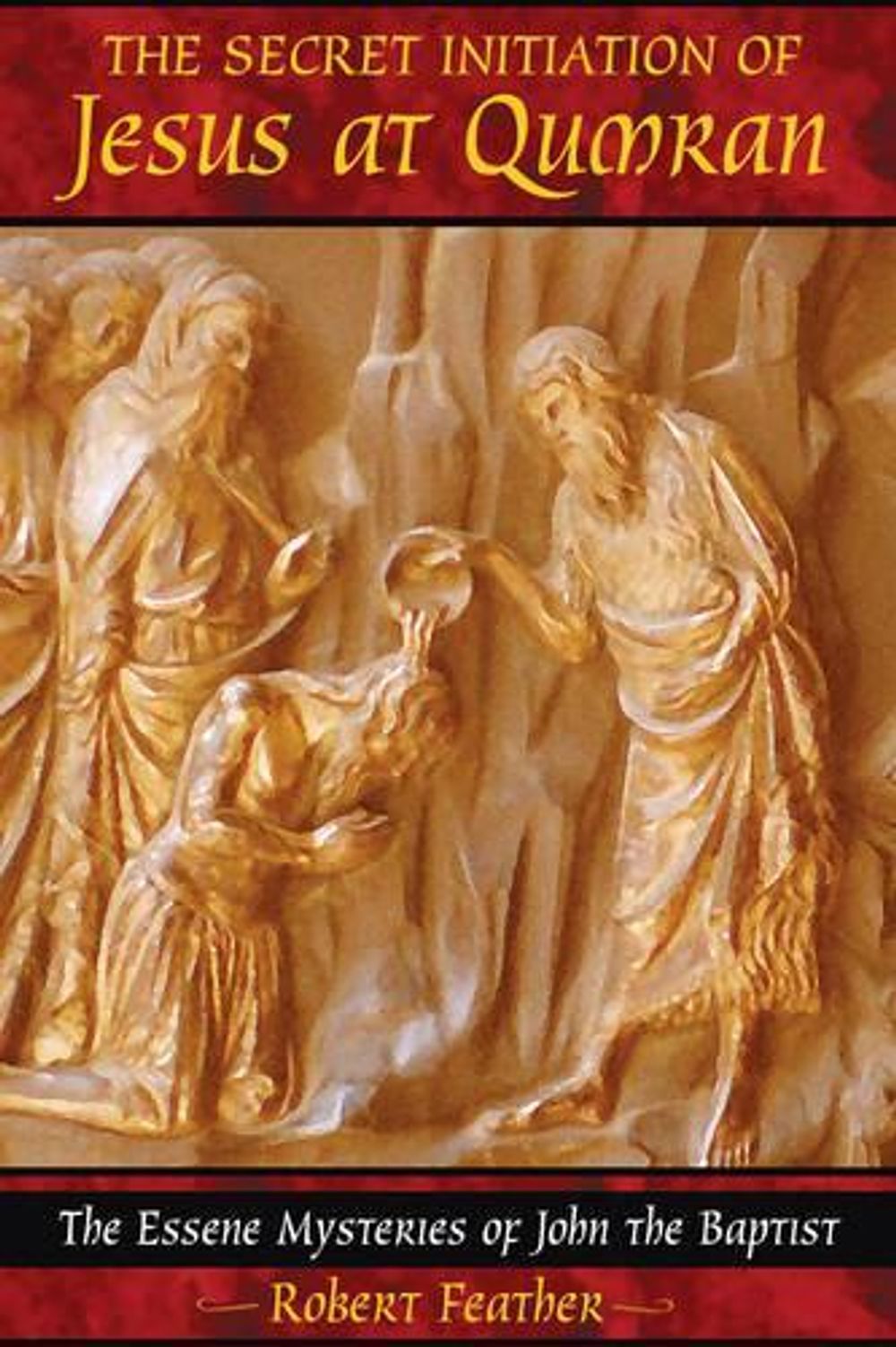 The Secret Initiation of Jesus at Qumran by Robert Feather - ISBN: 9781591430445