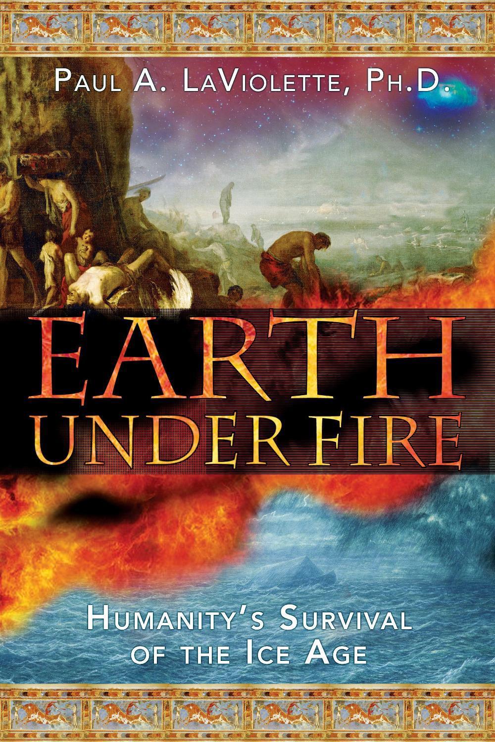 Earth Under Fire by Paul A. LaViolette - ISBN: 9781591430520