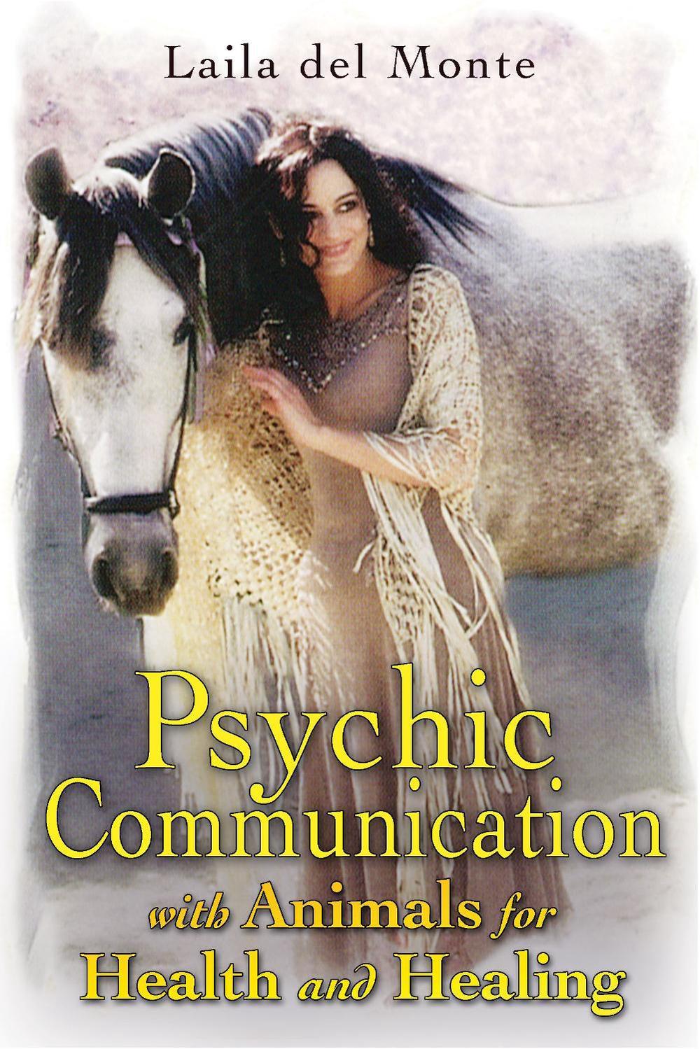 Psychic Communication with Animals for Health and Healing by Laila del Monte - ISBN: 9781591431008