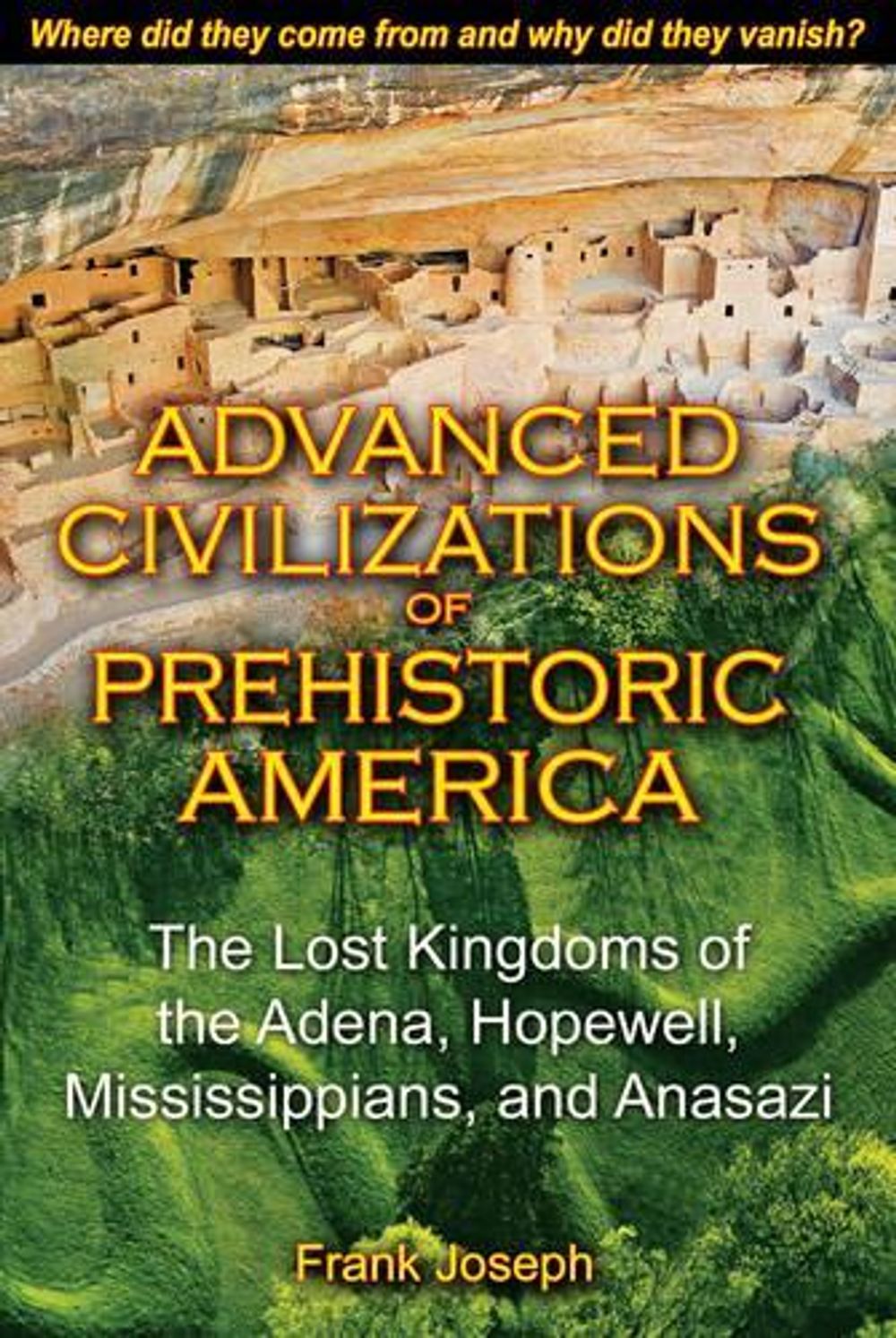 Advanced Civilizations of Prehistoric America by Frank Joseph - ISBN: 9781591431077