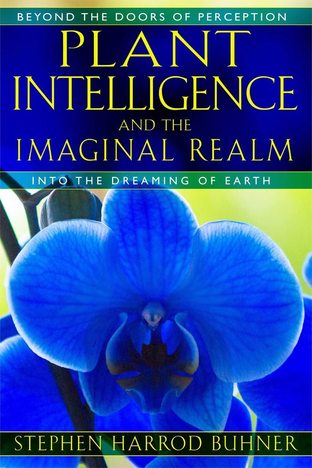 Plant Intelligence and the Imaginal Realm by Stephen Harrod Buhner - ISBN: 9781591431350