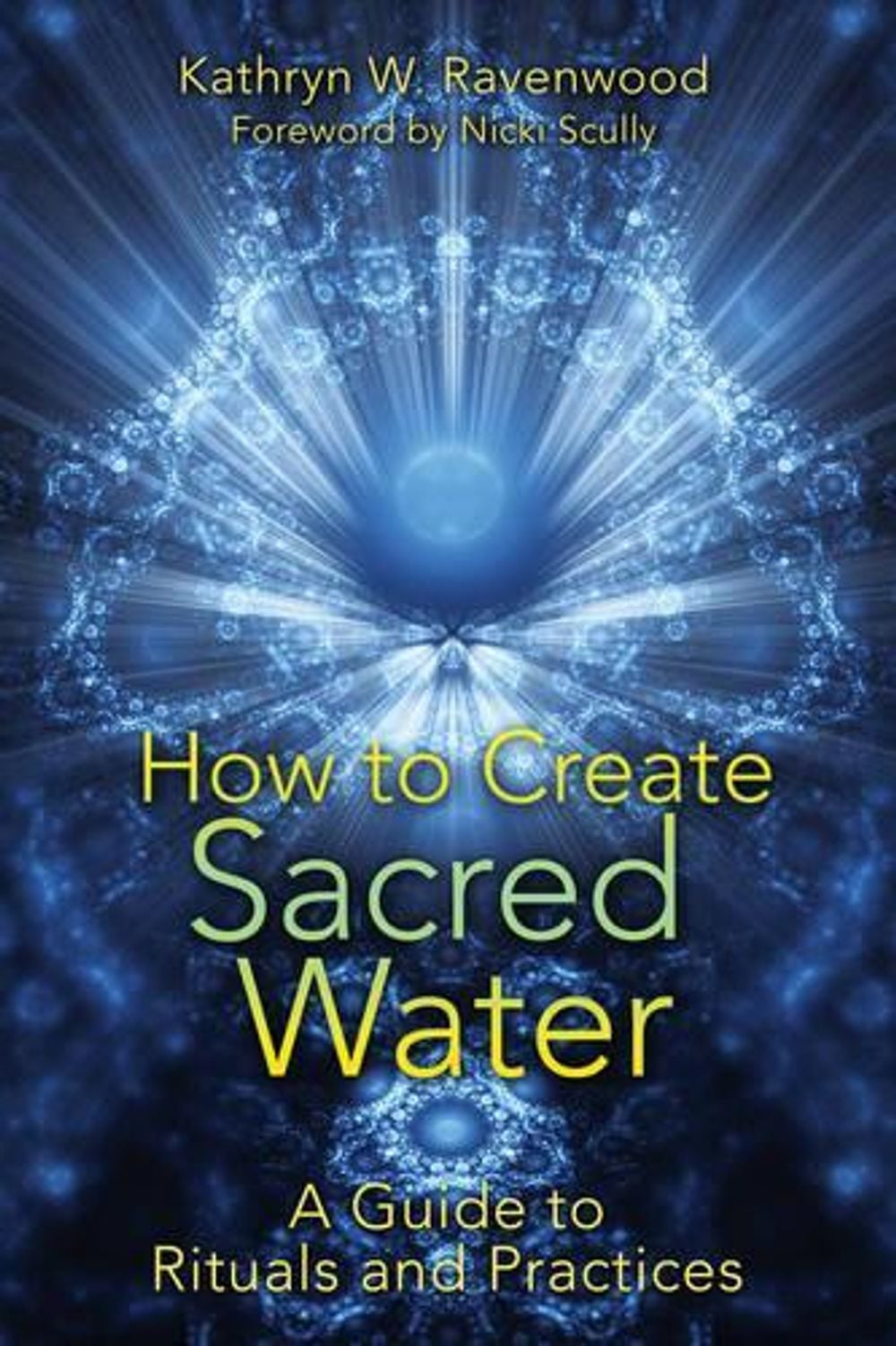 How to Create Sacred Water by Kathryn W. Ravenwood - ISBN: 9781591431411