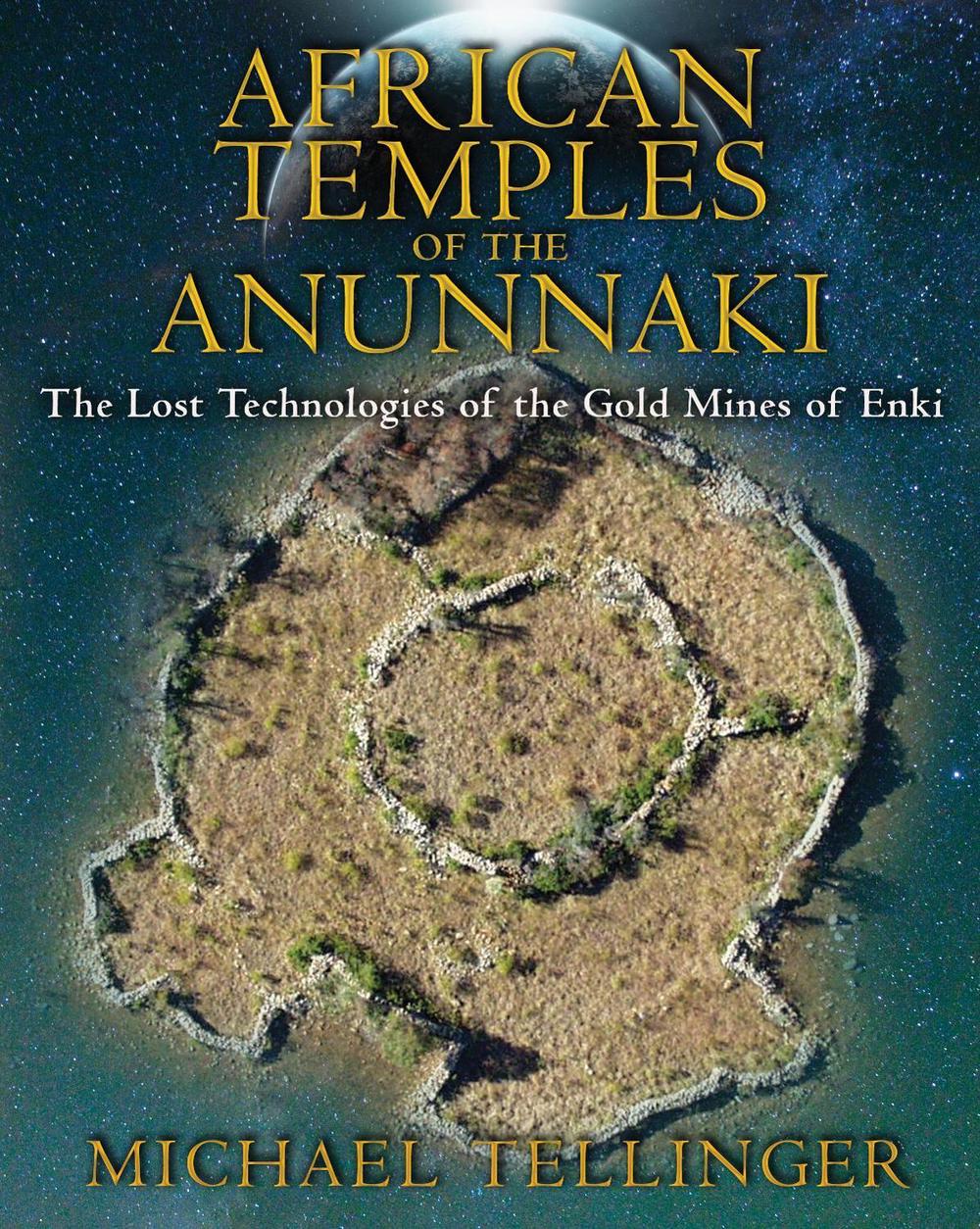 African Temples of the Anunnaki by Michael Tellinger - ISBN: 9781591431503