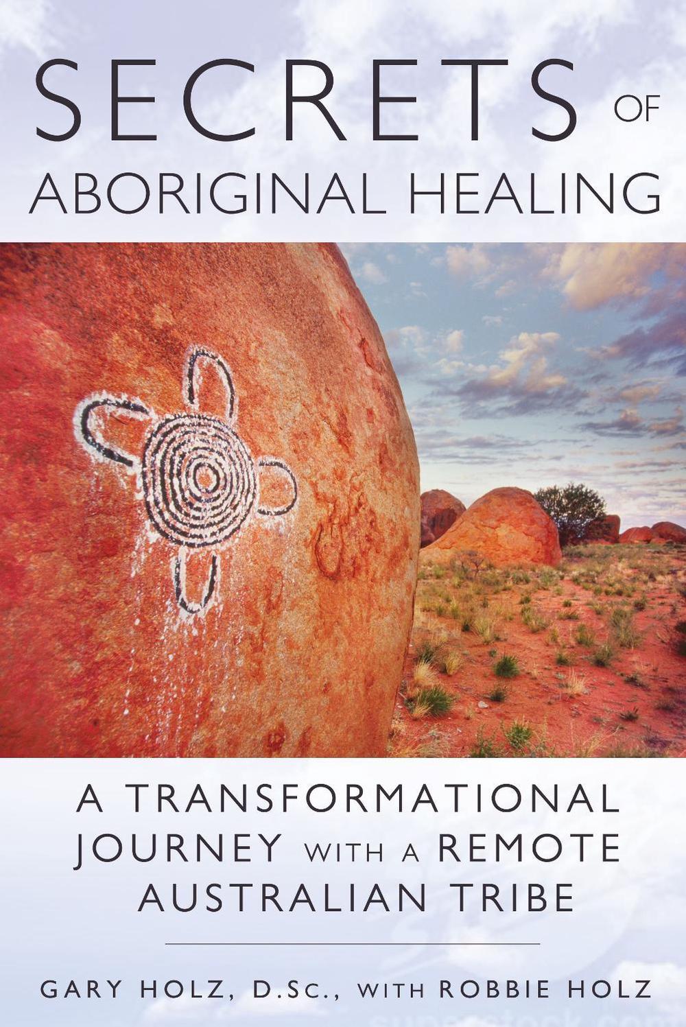 Secrets of Aboriginal Healing by Gary Holz - ISBN: 9781591431756