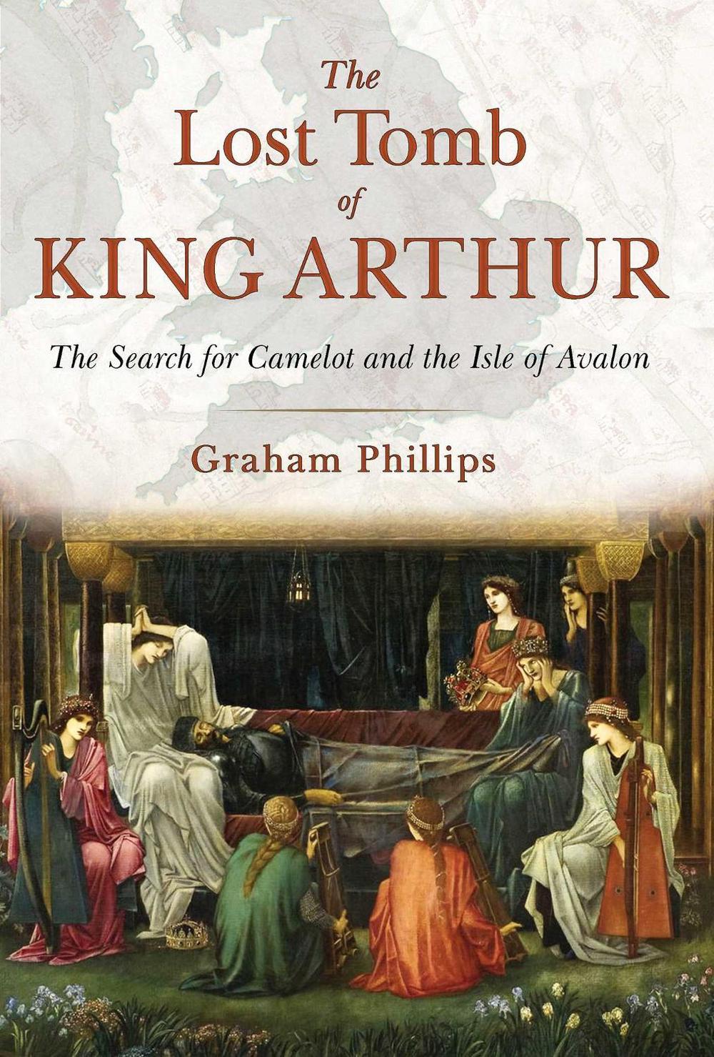 The Lost Tomb of King Arthur by Graham Phillips - ISBN: 9781591431817