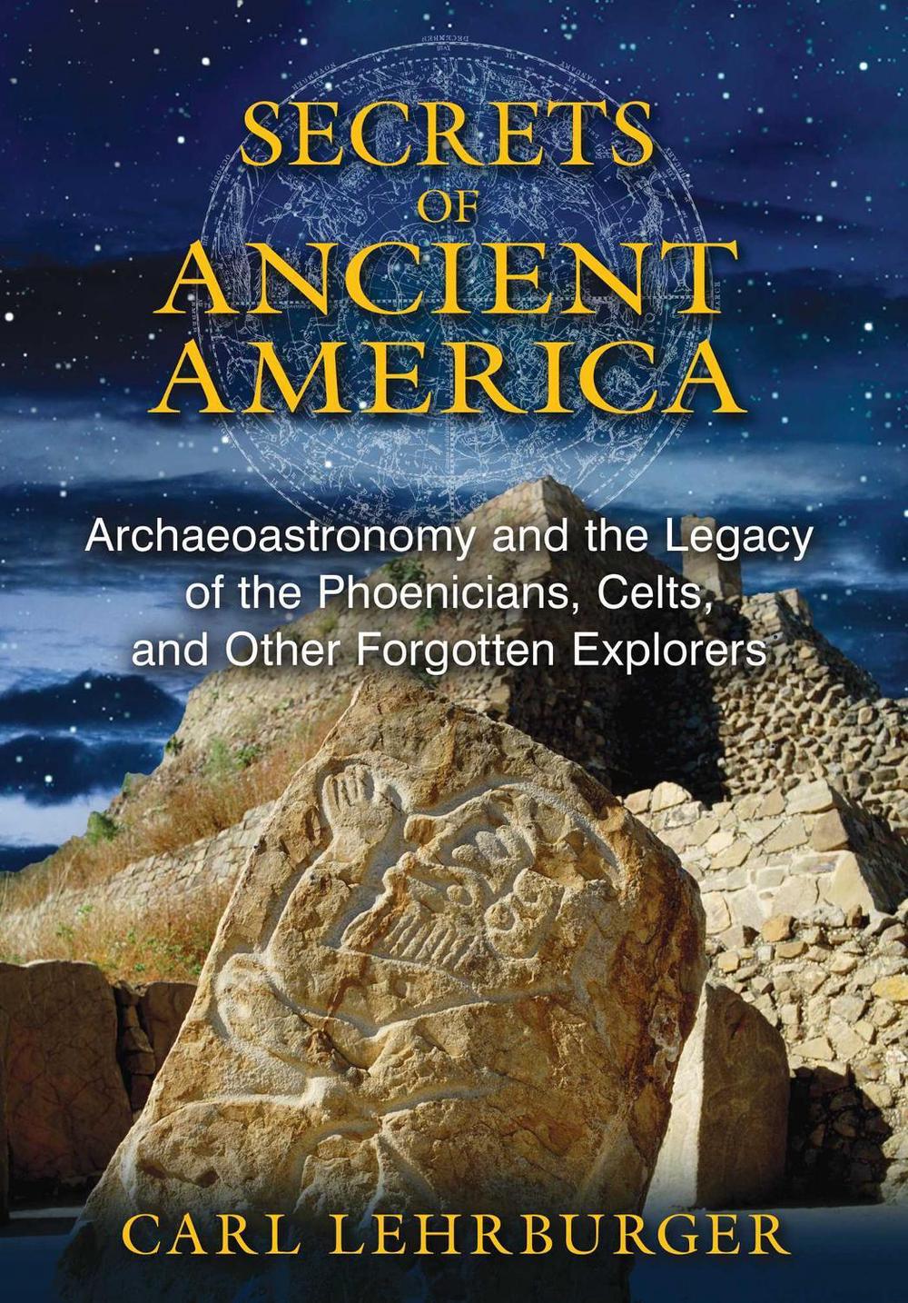 Secrets of Ancient America by Carl Lehrburger - ISBN: 9781591431930