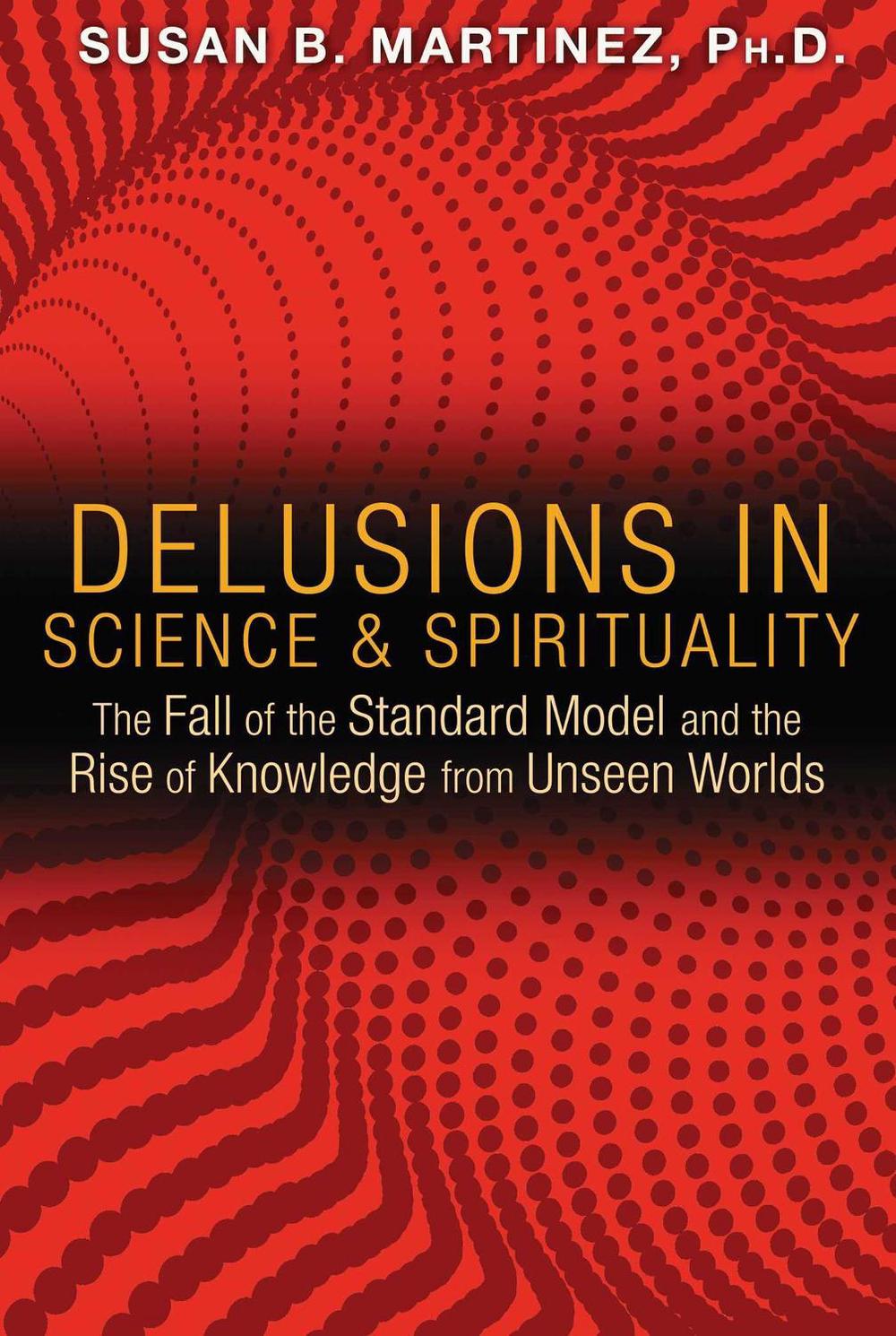 Delusions in Science and Spirituality by Susan B. Martinez - ISBN: 9781591431985