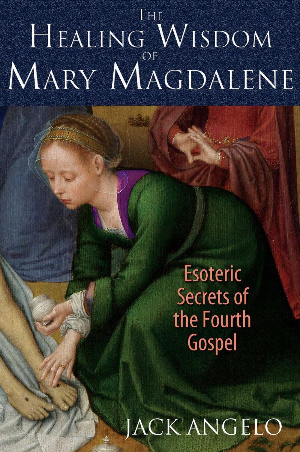 The Healing Wisdom of Mary Magdalene by Jack Angelo - ISBN: 9781591431992