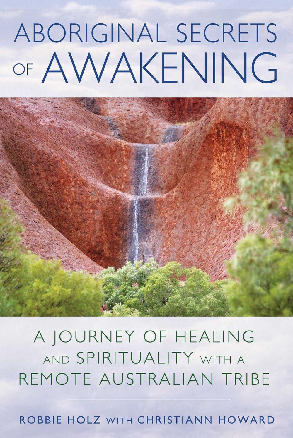 Aboriginal Secrets of Awakening by Robbie Holz - ISBN: 9781591432197