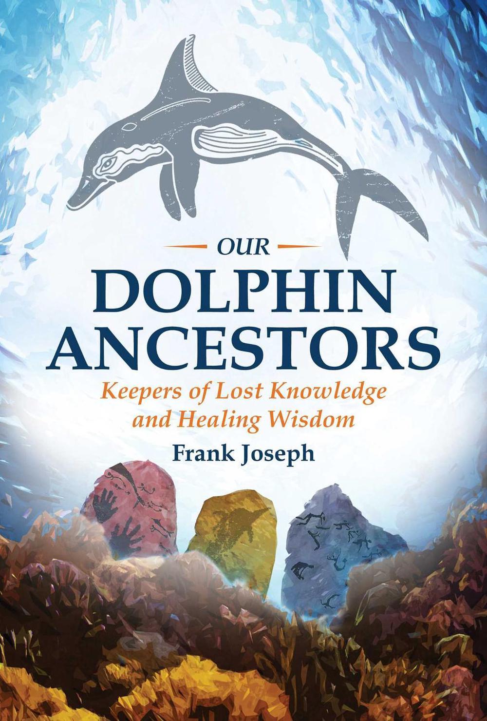 Our Dolphin Ancestors by Frank Joseph - ISBN: 9781591432319