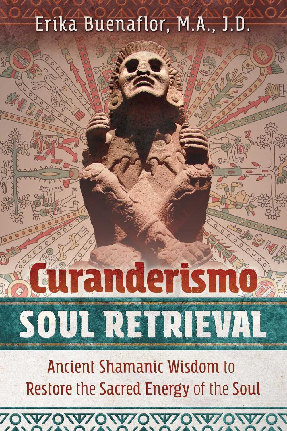 Curanderismo Soul Retrieval by Erika Buenaflor - ISBN: 9781591433408