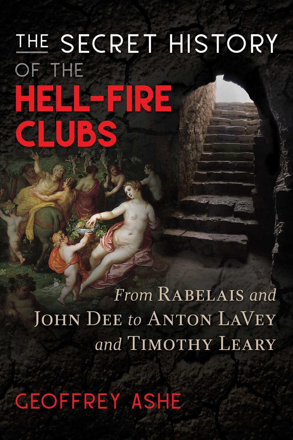 The Secret History of the Hell-Fire Clubs by Geoffrey Ashe - ISBN: 9781591433484