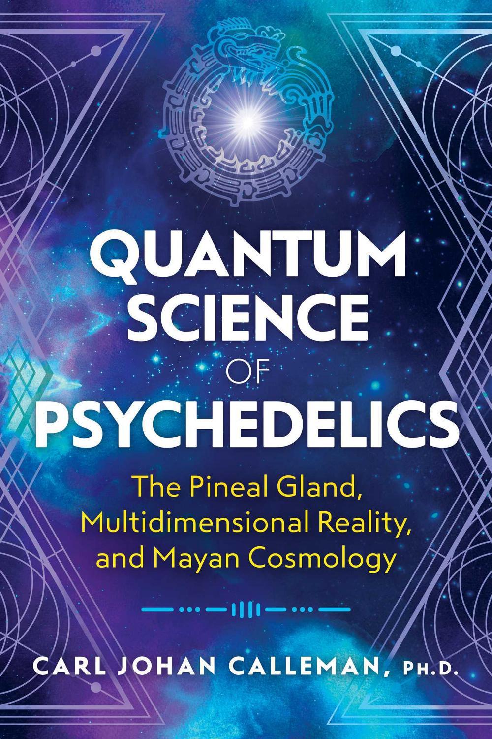 Quantum Science of Psychedelics by Carl Johan Calleman - ISBN: 9781591433620