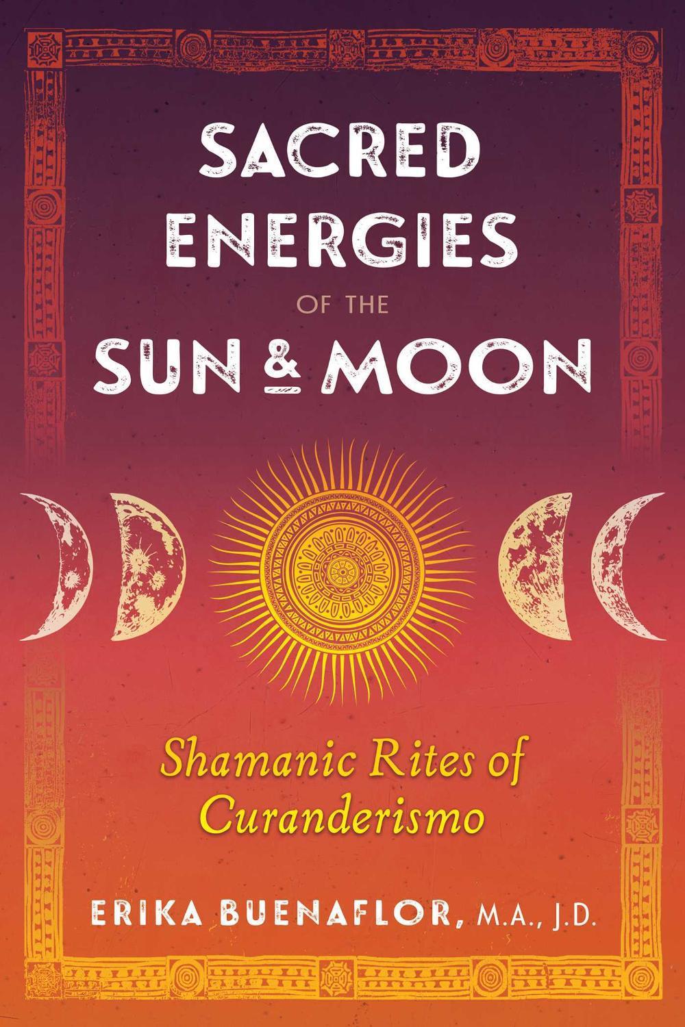 Sacred Energies of the Sun and Moon by Erika Buenaflor - ISBN: 9781591433781