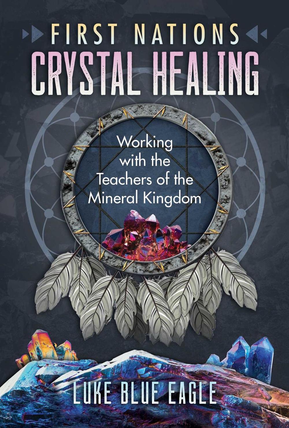 First Nations Crystal Healing by Luke Blue Eagle - ISBN: 9781591434276