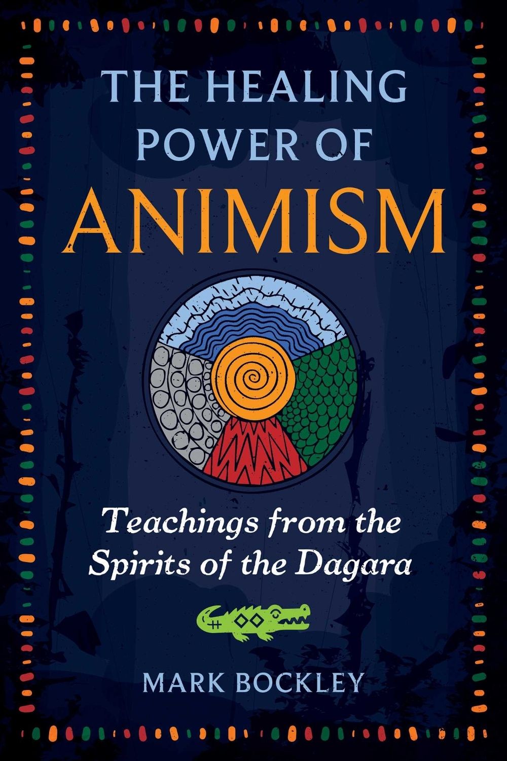 The Healing Power of Animism by Mark Bockley - ISBN: 9781591435754