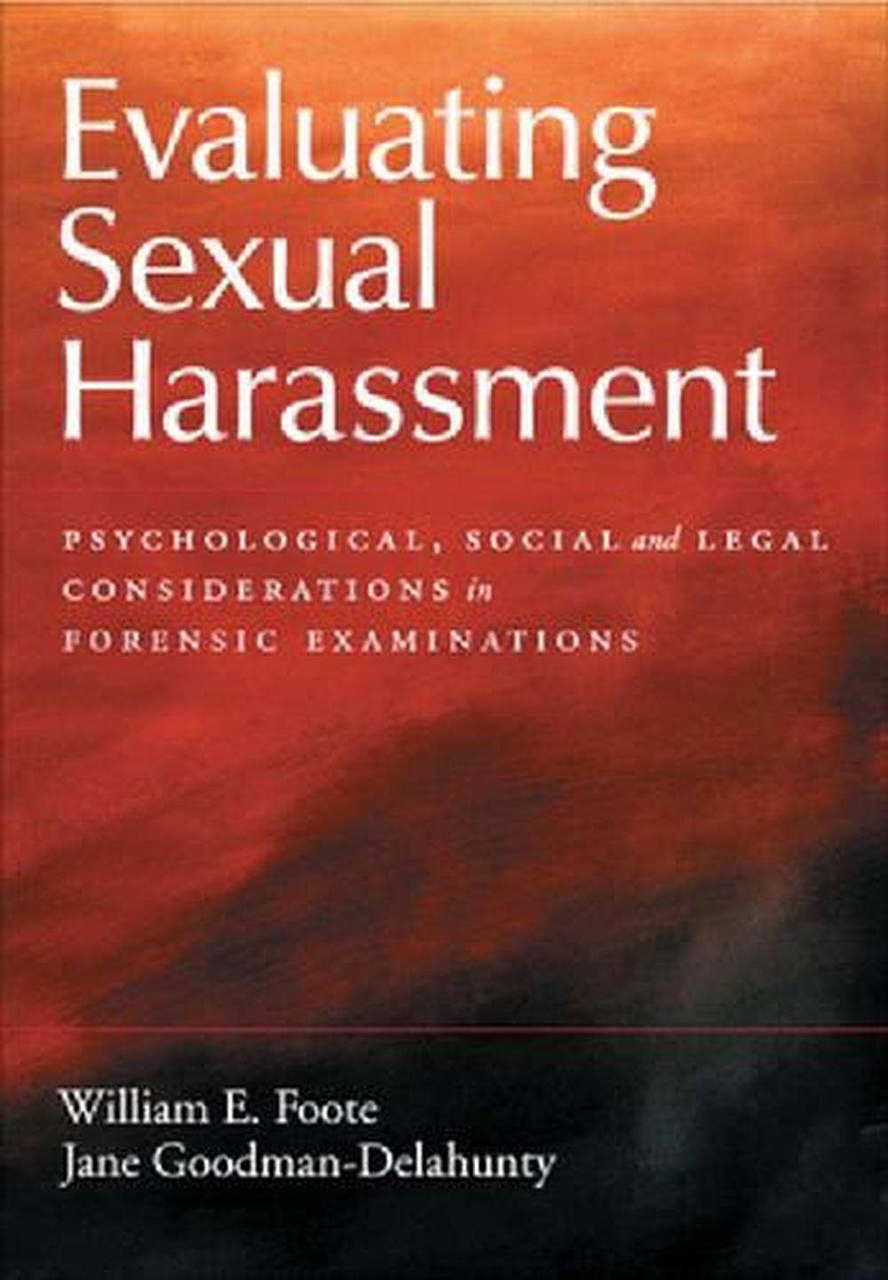 Evaluating Sexual Harassment: Psychological, Social, and Legal Considerations in Forensic Examinations, 9781591471011