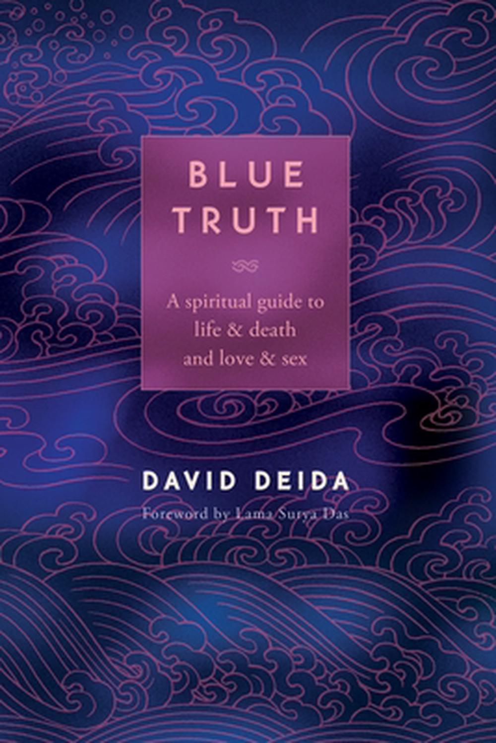 Blue Truth: A Spiritual Guide to Life & Death and Love & Sex by David  Deida, Paperback, 9781591792598 | Buy online at The Nile