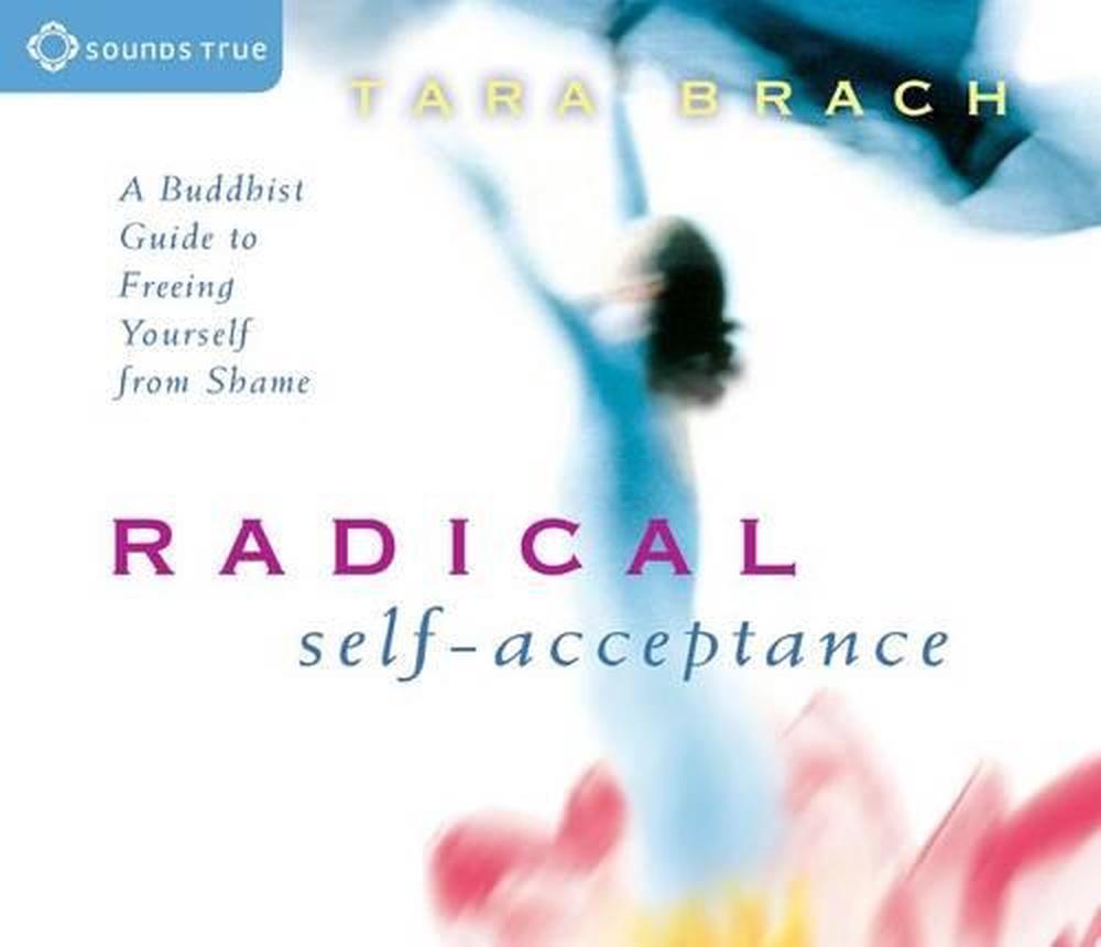 Radical Self-Acceptance: A Buddhist Guide to Freeing Yourself from ...